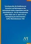 Verordnung über die Gewährung von Vorrechten und Befreiungen an die Internationale Kaffee-Organisation nach der Entschließung Nr. 264 des Internationalen Kaffee-Rates vom 14. April 1973 zur Verlängerung des Internationalen Kaffee-Übereinkommens 1968