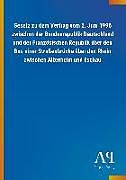Kartonierter Einband Gesetz zu dem Vertrag vom 5. Juni 1996 zwischen der Bundesrepublik Deutschland und der Französischen Republik über den Bau einer Straßenbrücke über den Rhein zwischen Altenheim und Eschau von Antiphon Verlag