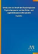 Kartonierter Einband Gesetz über die Berufe des Psychologischen Psychotherapeuten und des Kinder- und Jugendlichenpsychotherapeuten von Antiphon Verlag