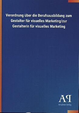 Kartonierter Einband Verordnung über die Berufsausbildung zum Gestalter für visuelles Marketing/zur Gestalterin für visuelles Marketing von Antiphon Verlag
