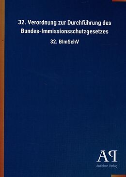 Geheftet 32. Verordnung zur Durchführung des Bundes-Immissionsschutzgesetzes von Antiphon Verlag