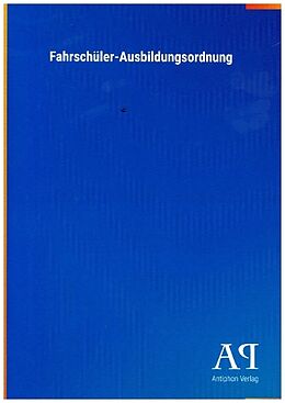 Kartonierter Einband Fahrschüler-Ausbildungsordnung von Antiphon Verlag