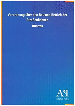 Kartonierter Einband Verordnung über den Bau und Betrieb der Straßenbahnen von Antiphon Verlag