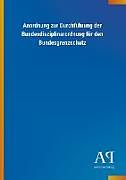 Kartonierter Einband Anordnung zur Durchführung der Bundesdisziplinarordnung für den Bundesgrenzschutz von Antiphon Verlag