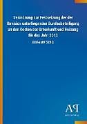 Kartonierter Einband Verordnung zur Festsetzung der der Revision unterliegenden Bundesbeteiligung an den Kosten der Unterkunft und Heizung für das Jahr 2013 von Antiphon Verlag