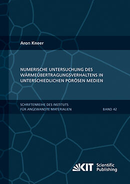 Kartonierter Einband Numerische Untersuchung des Wärmeübertragungsverhaltens in unterschiedlichen porösen Medien von Aron Kneer
