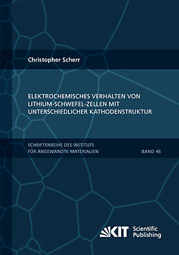 Kartonierter Einband Elektrochemisches Verhalten von Lithium-Schwefel-Zellen mit unterschiedlicher Kathodenstruktur von Christopher Scherr