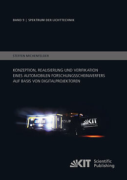 Kartonierter Einband Konzeption, Realisierung und Verifikation eines automobilen Forschungsscheinwerfers auf Basis von Digitalprojektoren von Steffen Michenfelder