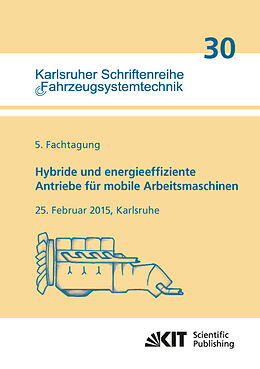 Kartonierter Einband Hybride und energieeffiziente Antriebe für mobile Arbeitsmaschinen : 5. Fachtagung, 25. Februar 2015, Karlsruhe von Marcus [Hrsg.] Geimer
