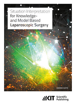 Kartonierter Einband Situation Interpretation for Knowledge- and Model Based Laparoscopic Surgery von Darko Kati 