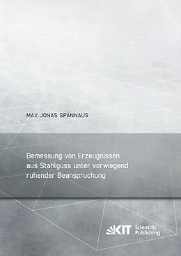 Kartonierter Einband Bemessung von Erzeugnissen aus Stahlguss unter vorwiegend ruhender Beanspruchung von Max Jonas Spannaus