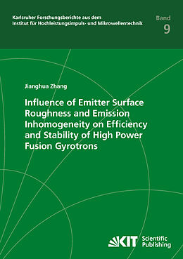 Couverture cartonnée Influence of Emitter Surface Roughness and Emission Inhomogeneity on Efficiency and Stability of High Power Fusion Gyrotrons de Jianghua Zhang