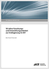 Kartonierter Einband 50 Jahre Forschungs- und Entwicklungsarbeiten zur Endlagerung im KIT. von Bernhard Kienzler
