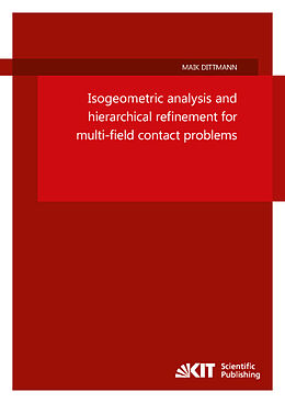 Kartonierter Einband Isogeometric analysis and hierarchical refinement for multi-field contact problems von Maik Dittmann