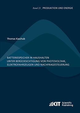 Kartonierter Einband Batteriespeicher in Haushalten unter Berücksichtigung von Photovoltaik, Elektrofahrzeugen und Nachfragesteuerung von Thomas Kaschub