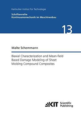 Kartonierter Einband Biaxial Characterization and Mean-field Based Damage Modeling of Sheet Molding Compound Composites von Malte Schemmann