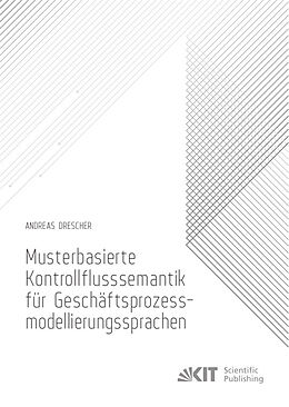 Kartonierter Einband Musterbasierte Kontrollflusssemantik für Geschäftsprozessmodellierungssprachen von Andreas Drescher