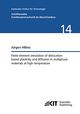 Kartonierter Einband Finite element simulation of dislocation based plasticity and diffusion in multiphase materials at high temperature von Jürgen Albiez