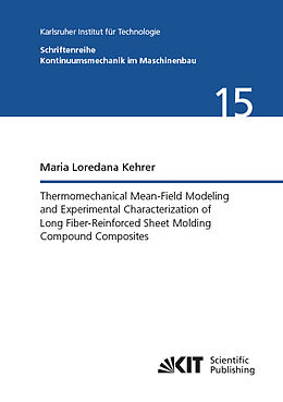 Kartonierter Einband Thermomechanical Mean-Field Modeling and Experimental Characterization of Long Fiber-Reinforced Sheet Molding Compound Composites von Maria Loredana Kehrer