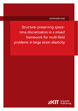 Kartonierter Einband Structure-preserving space-time discretization in a mixed framework for multi-field problems in large strain elasticity von Alexander Janz