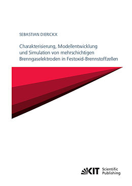 Kartonierter Einband Charakterisierung, Modellentwicklung und Simulation von mehrschichtigen Brenngaselektroden in Festoxid-Brennstoffzellen von Sebastian Dierickx