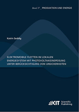 Kartonierter Einband Elektromobile Flotten im lokalen Energiesystem mit Photovoltaikeinspeisung unter Berücksichtigung von Unsicherheiten von Katrin Seddig
