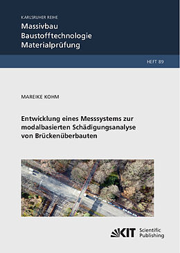 Kartonierter Einband Entwicklung eines Messsystems zur modalbasierten Schädigungsanalyse von Brückenüberbauten von Mareike Kohm