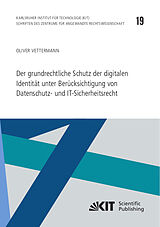 Kartonierter Einband Der grundrechtliche Schutz der digitalen Identität unter Berücksichtigung von Datenschutz- und IT-Sicherheitsrecht von Oliver Vettermann