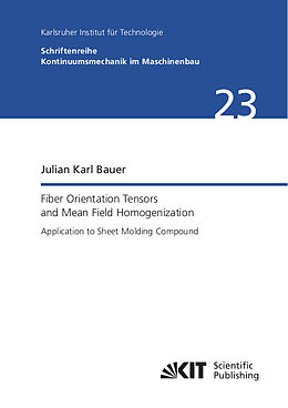 Couverture cartonnée Fiber Orientation Tensors and Mean Field Homogenization: Application to Sheet Molding Compound de Julian Karl Bauer