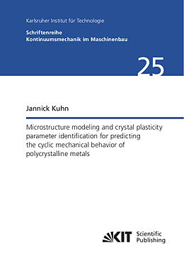 Couverture cartonnée Microstructure modeling and crystal plasticity parameter identification for predicting the cyclic mechanical behavior of polycrystalline metals de Jannick Kuhn