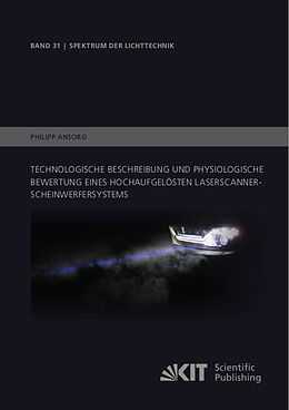Kartonierter Einband Technologische Beschreibung und physiologische Bewertung eines hochaufgelösten Laserscanner-Scheinwerfersystems von Philipp Ansorg