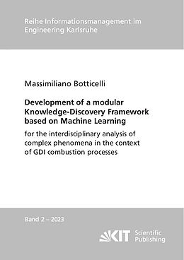 Kartonierter Einband Development of a modular Knowledge-Discovery Framework based on Machine Learning for the interdisciplinary analysis of complex phenomena in the context of GDI combustion processes von Massimiliano Botticelli