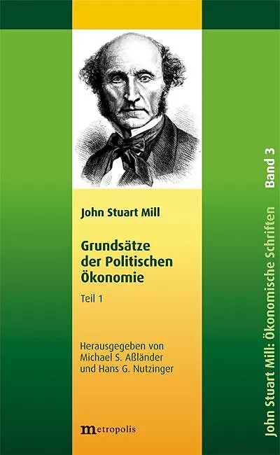 John Stuart Mill: Schriften zur Politischen Ökonomie in fünf Bänden / Grundsätze der politischen Ökonomie