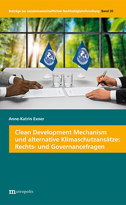 Kartonierter Einband Clean Development Mechanism und alternative Klimaschutzansätze: Rechts- und Governancefragen von Anne-Katrin Exner