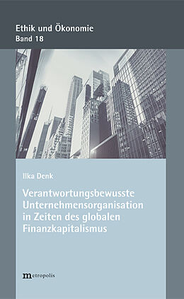 Kartonierter Einband Verantwortungsbewusste Unternehmensorganisationen in Zeiten des globalen Finanzkapitalismus von Ilka Denk
