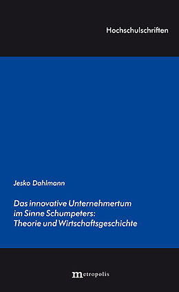 Kartonierter Einband Das innovative Unternehmertum im Sinne Schumpeters: Theorie und Wirtschaftsgeschichte von Jesko Dahlmann