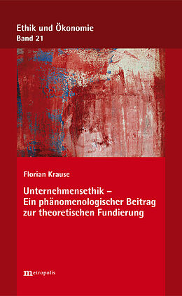 Kartonierter Einband Unternehmensethik - Ein phänomenologischer Beitrag zur theoretischen Fundierung von Florian Krause