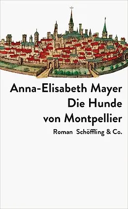 E-Book (epub) Die Hunde von Montpellier von Anna-Elisabeth Mayer