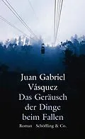E-Book (epub) Das Geräusch der Dinge beim Fallen von Juan Gabriel Vásquez