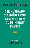 E-Book (epub) Der Nußbaum gegenüber vom Laden in dem du dein Brot kaufst von Peter Kurzeck