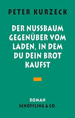 E-Book (epub) Der Nußbaum gegenüber vom Laden in dem du dein Brot kaufst von Peter Kurzeck