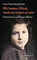 E-Book (epub) Wir hatten Glück, noch am Leben zu sein von Irene Hasenberg Butter