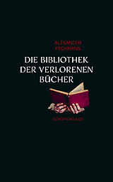 E-Book (epub) Die Bibliothek der verlorenen Bücher von Alexander Pechmann