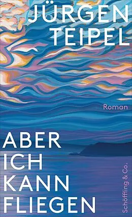 E-Book (epub) Aber ich kann fliegen von Jürgen Teipel