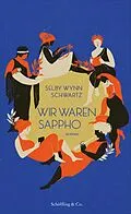 E-Book (epub) Wir waren Sappho von Selby Wynn Schwartz