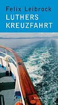 E-Book (epub) Luthers Kreuzfahrt von Felix Leibrock