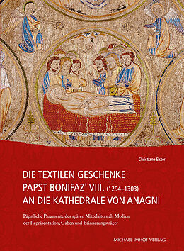 Fester Einband Die textilen Geschenke Papst Bonifaz VIII. (12941303) an die Kathedrale von Anagni von Christiane Elster