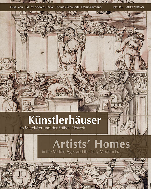 Künstlerhäuser im Mittelalter und der Frühen Neuzeit. Artists Homes in the Middle Ages and the Early Modern Era