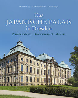 Fester Einband Das Japanische Palais in Dresden von Stefan Hertzig, Kristina Friedrichs, Henrik Karge
