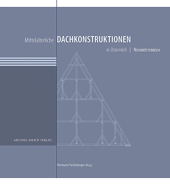 Mittelalterliche Dachkonstruktionen in Österreich Band 3  Niederösterreich